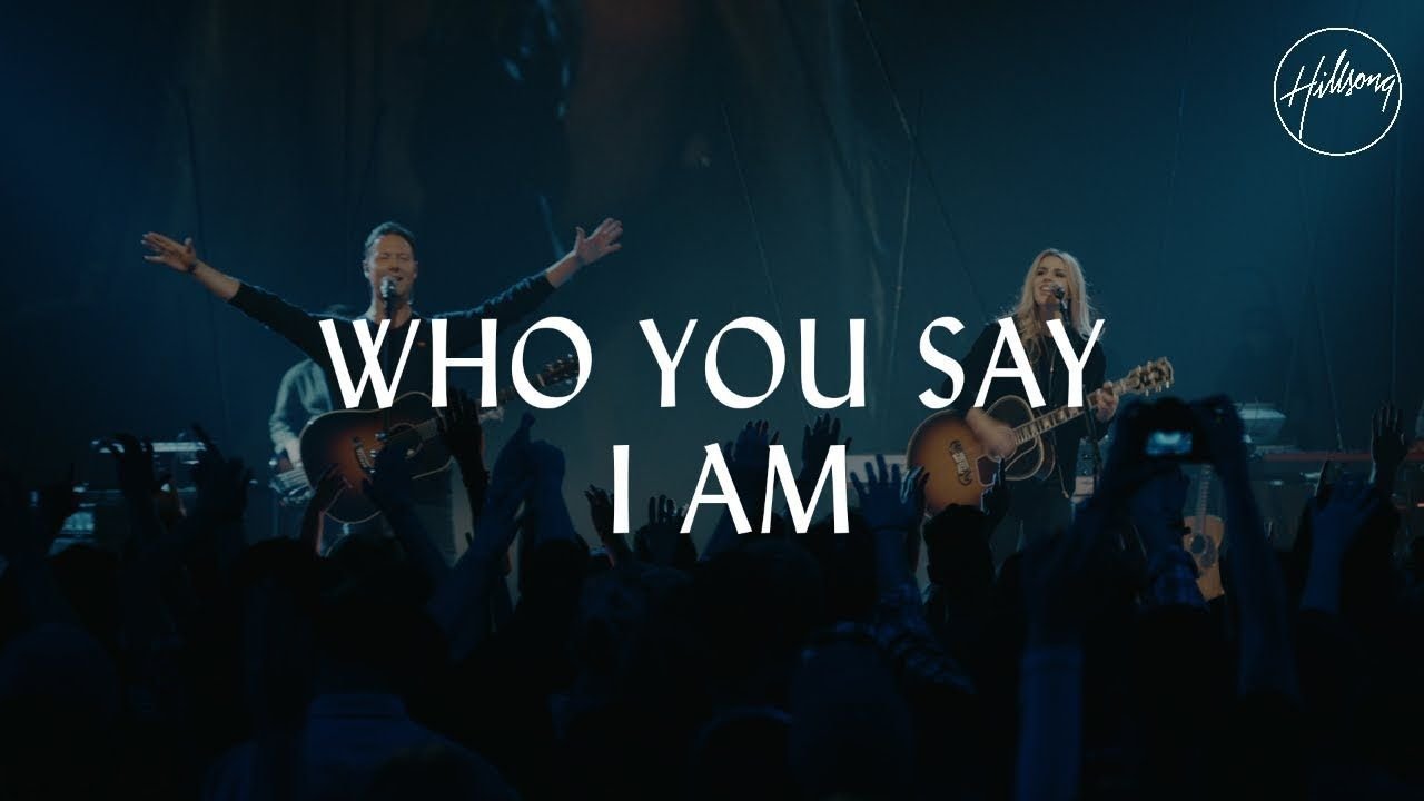 Who You Say I Am -- Hillsong Worship
